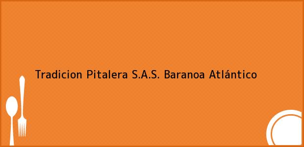 ver datos de contacto para tradicion pitalera s.a.s., baranoa, atlántico, colombia Teléfono, Dirección y otros datos de contacto para Tradicion Pitalera S.A.S., Baranoa, Atlántico, Colombia