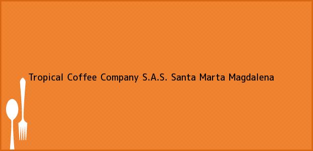 Teléfono, Dirección y otros datos de contacto para Tropical Coffee Company S.A.S., Santa Marta, Magdalena, Colombia