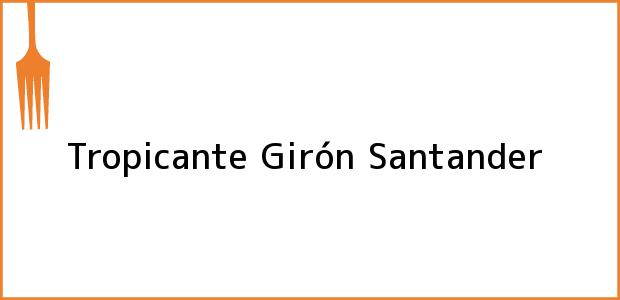 Teléfono, Dirección y otros datos de contacto para Tropicante, Girón, Santander, Colombia