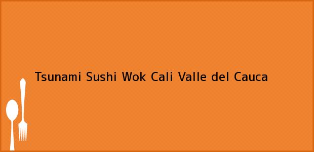 Teléfono, Dirección y otros datos de contacto para Tsunami Sushi Wok, Cali, Valle del Cauca, Colombia