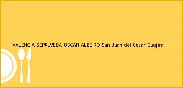 Teléfono, Dirección y otros datos de contacto para VALENCIA SEPºLVEDA OSCAR ALBEIRO, San Juan del Cesar, Guajira, Colombia