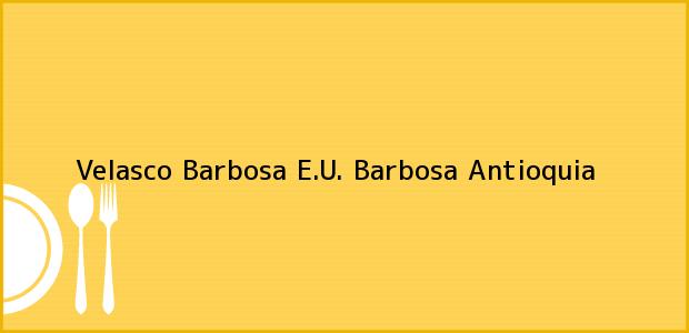 Teléfono, Dirección y otros datos de contacto para Velasco Barbosa E.U., Barbosa, Antioquia, Colombia
