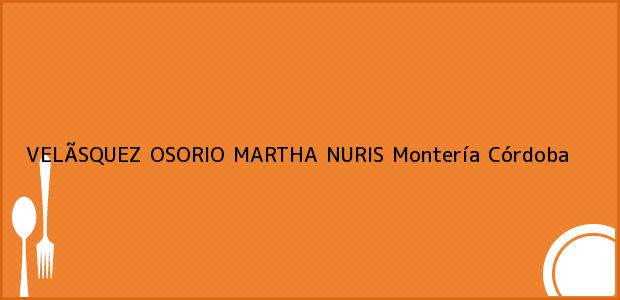 Teléfono, Dirección y otros datos de contacto para VELÃSQUEZ OSORIO MARTHA NURIS, Montería, Córdoba, Colombia