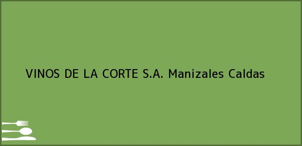 Teléfono, Dirección y otros datos de contacto para VINOS DE LA CORTE S.A., Manizales, Caldas, Colombia