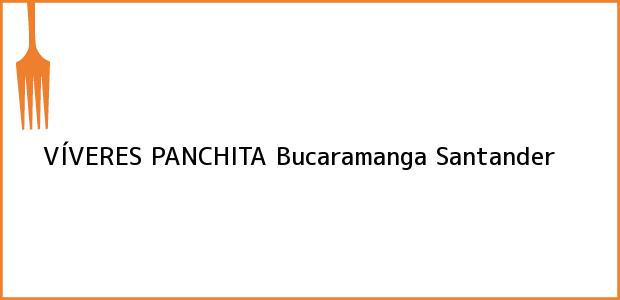Teléfono, Dirección y otros datos de contacto para VÍVERES PANCHITA, Bucaramanga, Santander, Colombia