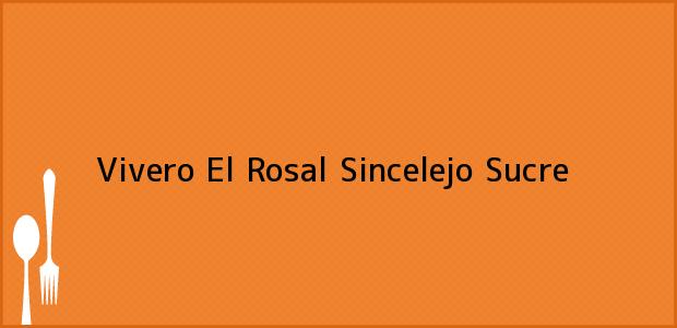 Teléfono, Dirección y otros datos de contacto para Vivero El Rosal, Sincelejo, Sucre, Colombia