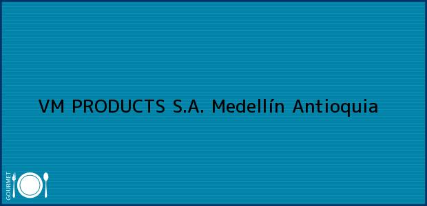 ver datos de contacto para vm products s.a., medellín, antioquia, colombia Teléfono, Dirección y otros datos de contacto para VM PRODUCTS S.A., Medellín, Antioquia, Colombia