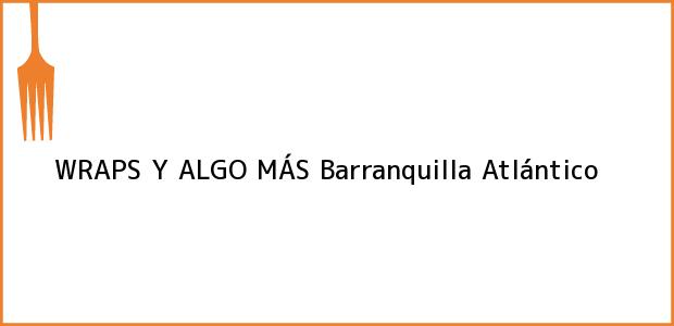 Teléfono, Dirección y otros datos de contacto para WRAPS Y ALGO MÁS, Barranquilla, Atlántico, Colombia