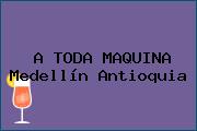 Ver a toda maquina medellin antioquia A TODA MAQUINA Medellín Antioquia