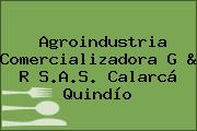 Agroindustria Comercializadora G & R S.A.S. Calarcá Quindío