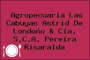 Agropecuaria Las Cabuyas Astrid De Londoño & Cía. S.C.A. Pereira Risaralda