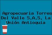Agropecuaria Torres Del Valle S.A.S. La Unión Antioquia