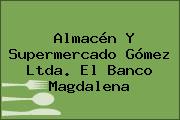 Almacén Y Supermercado Gómez Ltda. El Banco Magdalena