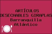 ARTÍCULOS DESECHABLES GIRAPLAS Barranquilla Atlántico