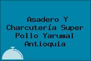 Asadero Y Charcutería Super Pollo Yarumal Antioquia