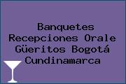 Banquetes Recepciones Orale Güeritos Bogotá Cundinamarca