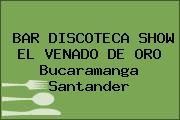Ver bar discoteca show el venado de oro bucaramanga santander BAR DISCOTECA SHOW EL VENADO DE ORO Bucaramanga Santander