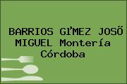 Ver barrios gmez joso miguel monteria cordoba BARRIOS GµMEZ JOSÕ MIGUEL Montería Córdoba