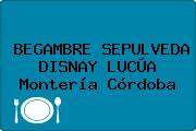 Ver begambre sepulveda disnay lucua monteria cordoba BEGAMBRE SEPULVEDA DISNAY LUCÚA Montería Córdoba