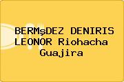 BERMºDEZ DENIRIS LEONOR Riohacha Guajira