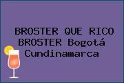 BROSTER QUE RICO BROSTER Bogotá Cundinamarca