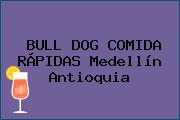 BULL DOG COMIDA RÁPIDAS Medellín Antioquia