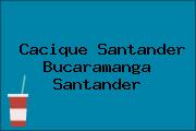 Cacique Santander Bucaramanga Santander