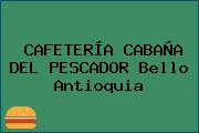CAFETERÍA CABAÑA DEL PESCADOR Bello Antioquia