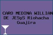 CARO MEDINA WILLIAN DE JESºS Riohacha Guajira