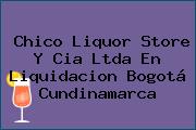 Chico Liquor Store Y Cia Ltda En Liquidacion Bogotá Cundinamarca