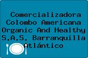 Comercializadora Colombo Americana Organic And Healthy S.A.S. Barranquilla Atlántico