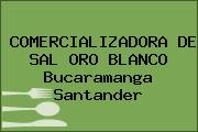 COMERCIALIZADORA DE SAL ORO BLANCO Bucaramanga Santander