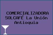 COMERCIALIZADORA SOLCAFÉ La Unión Antioquia