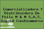 Comercializadora Y Distribuidora De Pollo M & M S.A.S. Bogotá Cundinamarca
