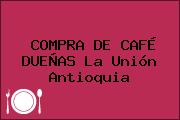 COMPRA DE CAFÉ DUEÑAS La Unión Antioquia