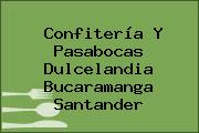 Confitería Y Pasabocas Dulcelandia Bucaramanga Santander