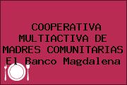 COOPERATIVA MULTIACTIVA DE MADRES COMUNITARIAS El Banco Magdalena