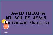 DAVID HIGUITA WILSON DE JESºS Barrancas Guajira