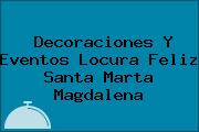 Decoraciones Y Eventos Locura Feliz Santa Marta Magdalena