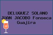 DELUQUEZ SOLANO JUAN JACOBO Fonseca Guajira