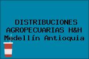 DISTRIBUCIONES AGROPECUARIAS H&H Medellín Antioquia