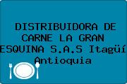 DISTRIBUIDORA DE CARNE LA GRAN ESQUINA S.A.S Itagüí Antioquia