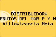 Ver distribuidora frutos del mar p y m villavicencio meta DISTRIBUIDORA FRUTOS DEL MAR P Y M Villavicencio Meta