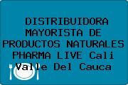 DISTRIBUIDORA MAYORISTA DE PRODUCTOS NATURALES PHARMA LIVE Cali Valle Del Cauca