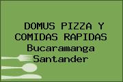 DOMUS PIZZA Y COMIDAS RAPIDAS Bucaramanga Santander