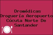 Dromédicas Droguería Aeropuerto Cúcuta Norte De Santander