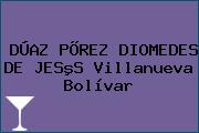DÚAZ PÕREZ DIOMEDES DE JESºS Villanueva Bolívar