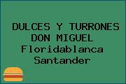 DULCES Y TURRONES DON MIGUEL Floridablanca Santander