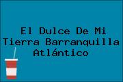 El Dulce De Mi Tierra Barranquilla Atlántico