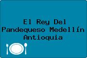 El Rey Del Pandequeso Medellín Antioquia